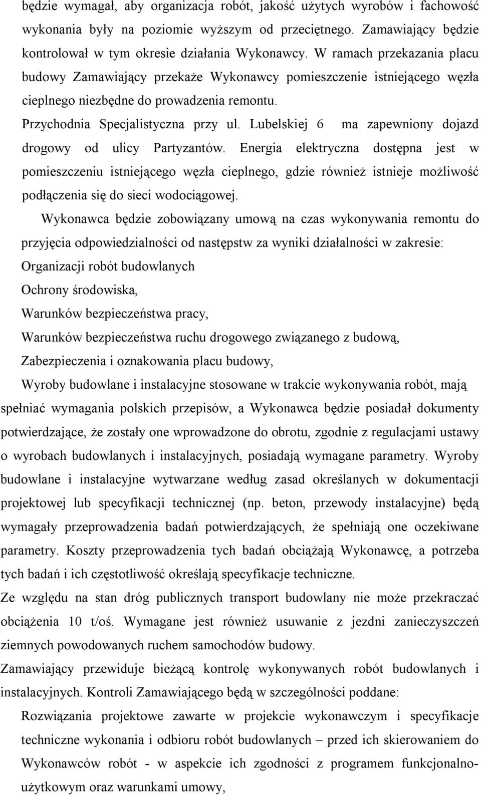 Lubelskiej 6 ma zapewniony dojazd drogowy od ulicy Partyzantów.