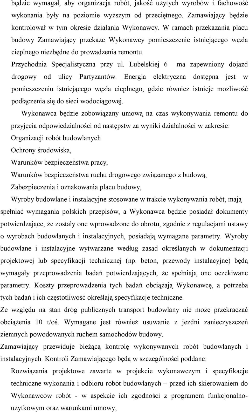 Lubelskiej 6 ma zapewniony dojazd drogowy od ulicy Partyzantów.