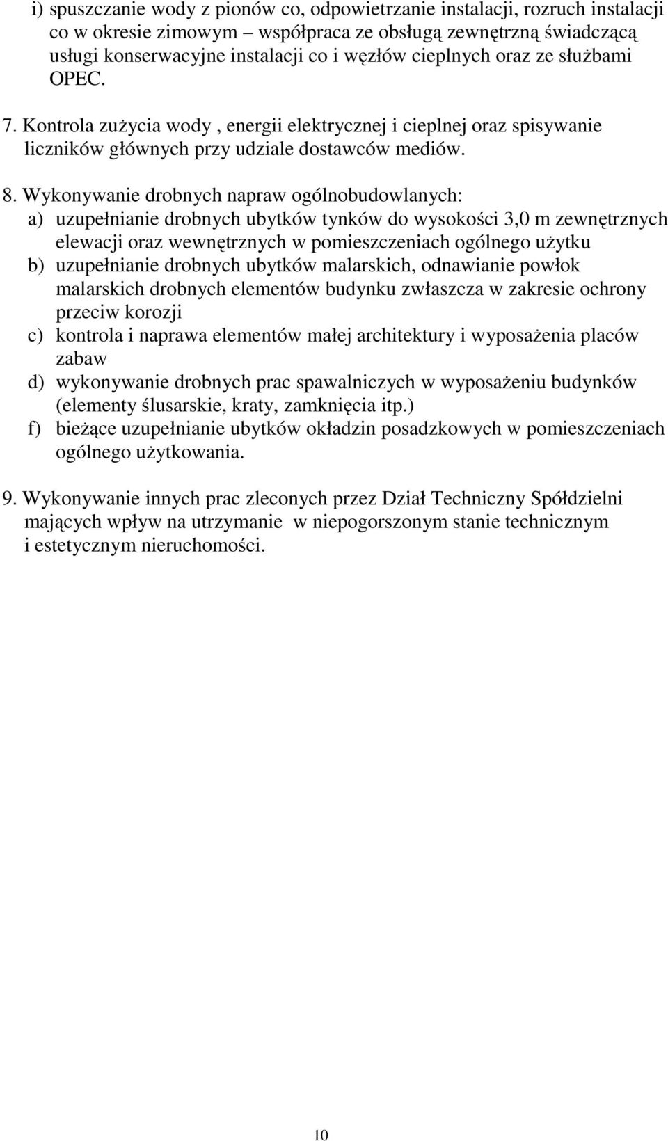 Wykonywanie drobnych napraw ogólnobudowlanych: a) uzupełnianie drobnych ubytków tynków do wysokości 3,0 m zewnętrznych elewacji oraz wewnętrznych w pomieszczeniach ogólnego użytku b) uzupełnianie