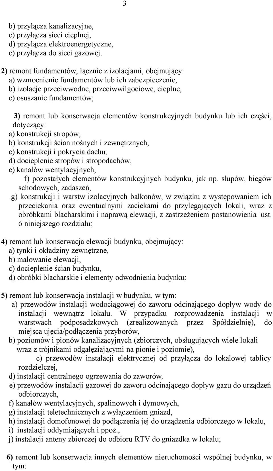 lub konserwacja elementów konstrukcyjnych budynku lub ich części, dotyczący: a) konstrukcji stropów, b) konstrukcji ścian nośnych i zewnętrznych, c) konstrukcji i pokrycia dachu, d) docieplenie