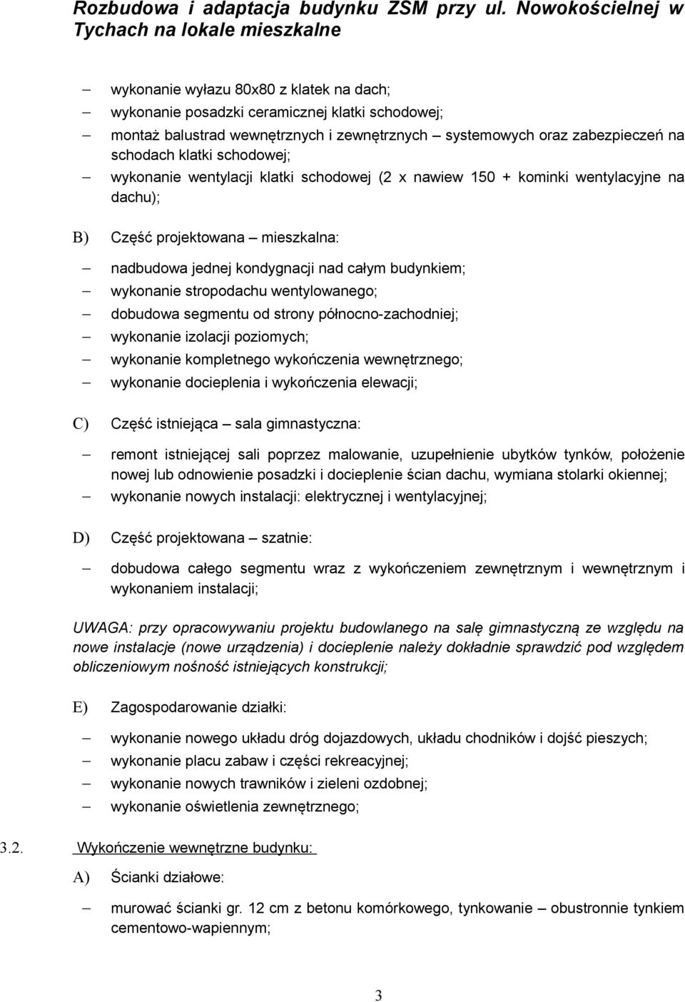 wentylowanego; dobudowa segmentu od strony północno-zachodniej; wykonanie izolacji poziomych; wykonanie kompletnego wykończenia wewnętrznego; wykonanie docieplenia i wykończenia elewacji; C) Część