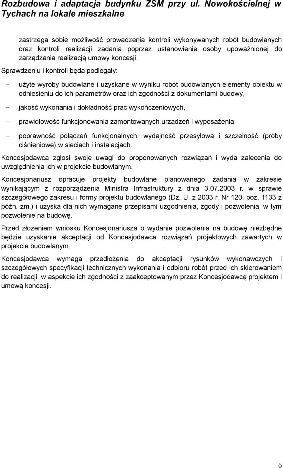 wykonania i dokładność prac wykończeniowych, prawidłowość funkcjonowania zamontowanych urządzeń i wyposażenia, poprawność połączeń funkcjonalnych, wydajność przesyłowa i szczelność (próby