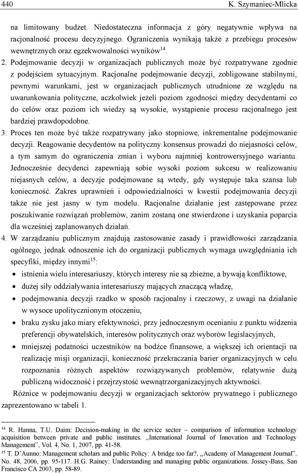 Podejmowanie decyzji w organizacjach publicznych może być rozpatrywane zgodnie z podejściem sytuacyjnym.