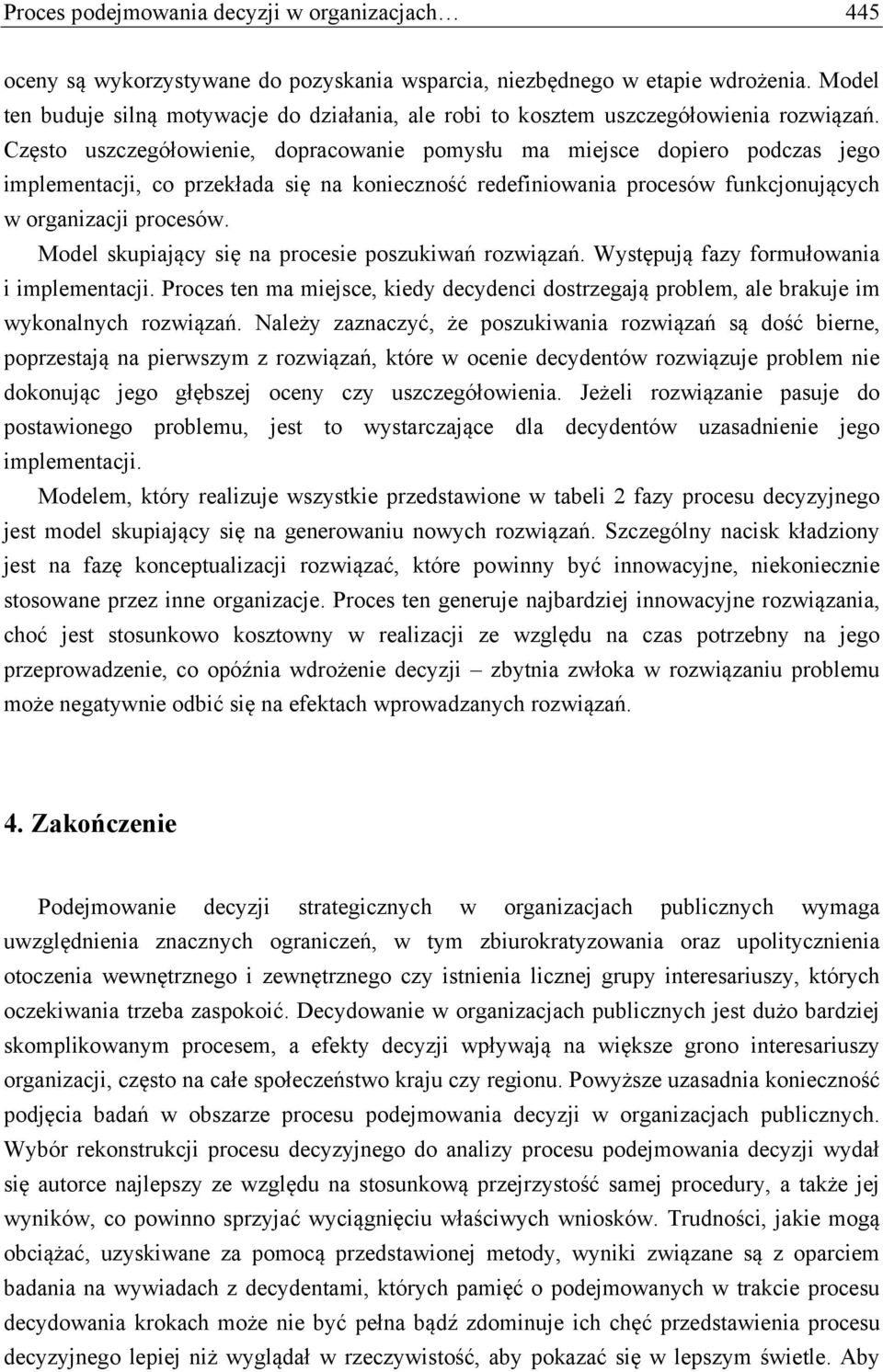 Często uszczegółowienie, dopracowanie pomysłu ma miejsce dopiero podczas jego implementacji, co przekłada się na konieczność redefiniowania procesów funkcjonujących w organizacji procesów.