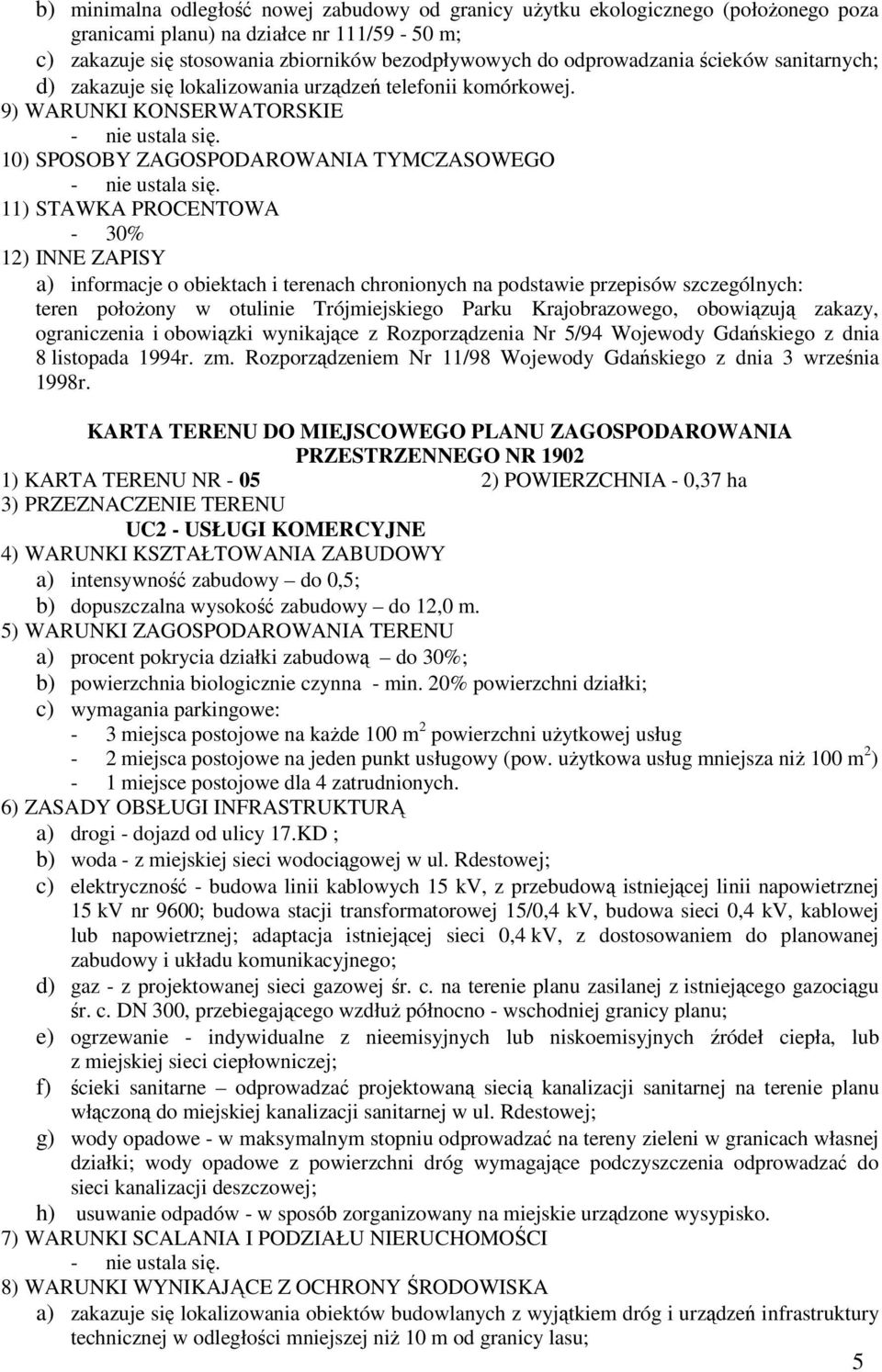 11) STAWKA PROCENTOWA - 30% teren położony w otulinie Trójmiejskiego Parku Krajobrazowego, obowiązują zakazy, z dnia 8 listopada 1994r. zm.