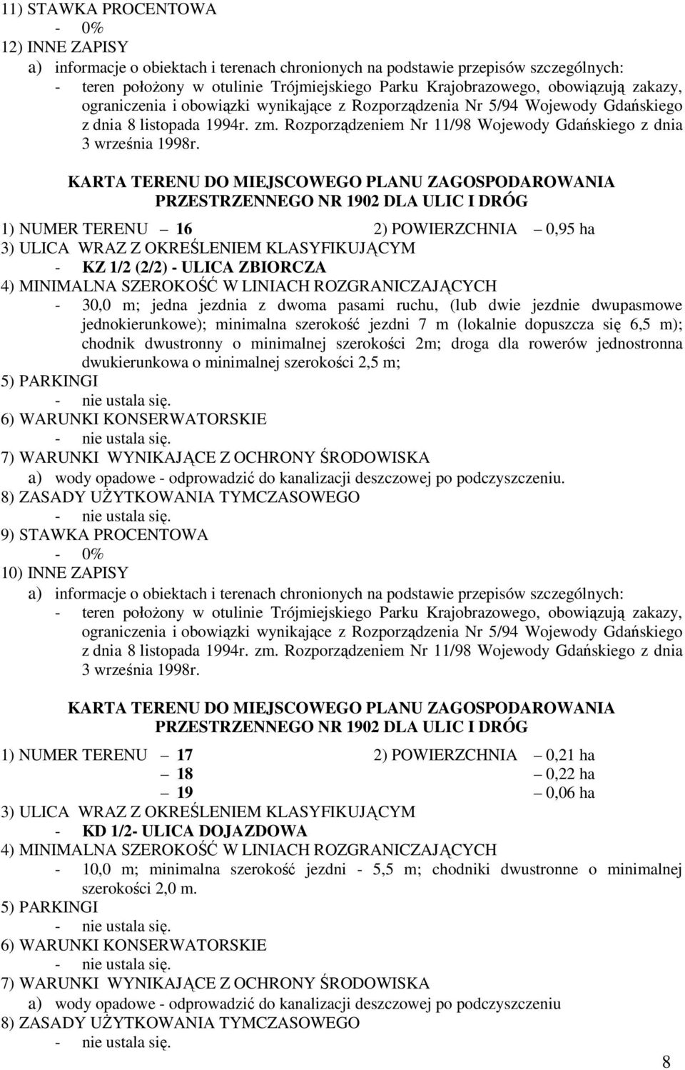 minimalnej szerokości 2m; droga dla rowerów jednostronna dwukierunkowa o minimalnej szerokości 2,5 m; 5) PARKINGI 6) WARUNKI KONSERWATORSKIE 7) WARUNKI WYNIKAJĄCE Z OCHRONY ŚRODOWISKA a) wody opadowe