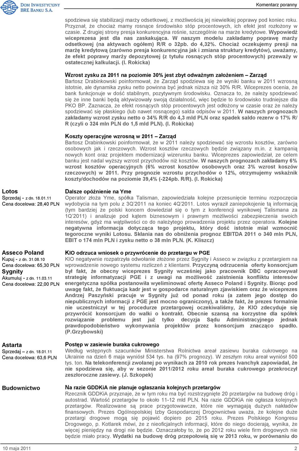 W naszym modelu zakładamy poprawę marŝy odsetkowej (na aktywach ogółem) R/R o 32pb. do 4,32%.