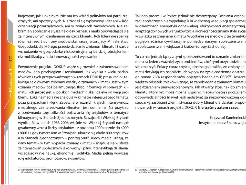 Nie zabrzmiały społecznie słyszalne głosy biznesu i nauki opowiadające się za intensywnymi działaniami na rzecz klimatu.