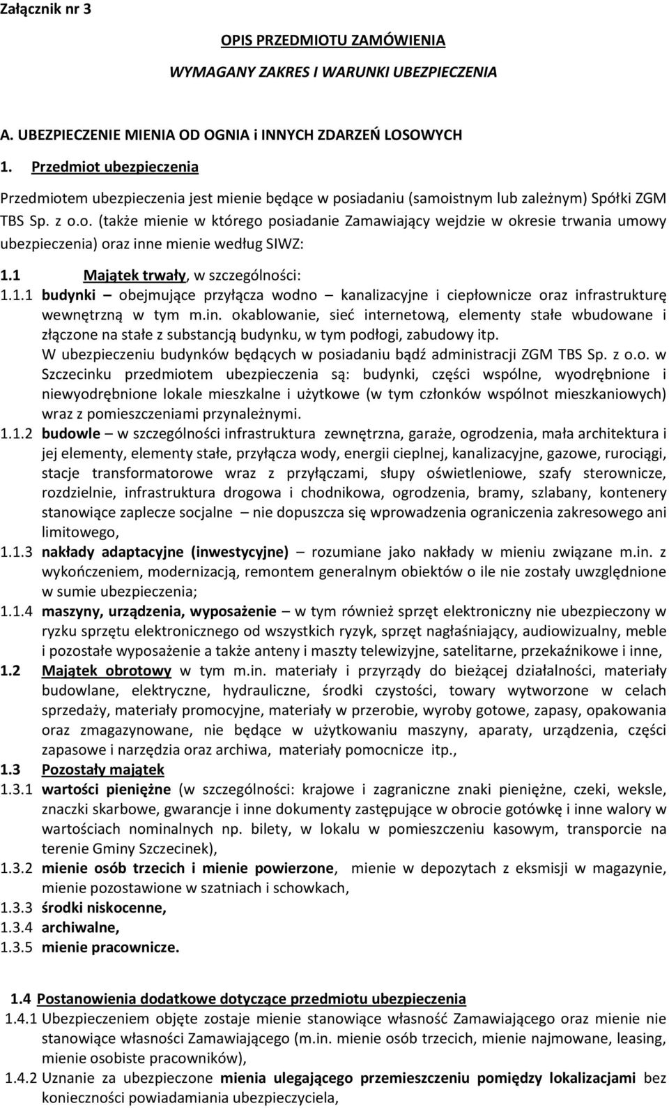1 Majątek trwały, w szczególności: 1.1.1 budynki obejmujące przyłącza wodno kanalizacyjne i ciepłownicze oraz inf