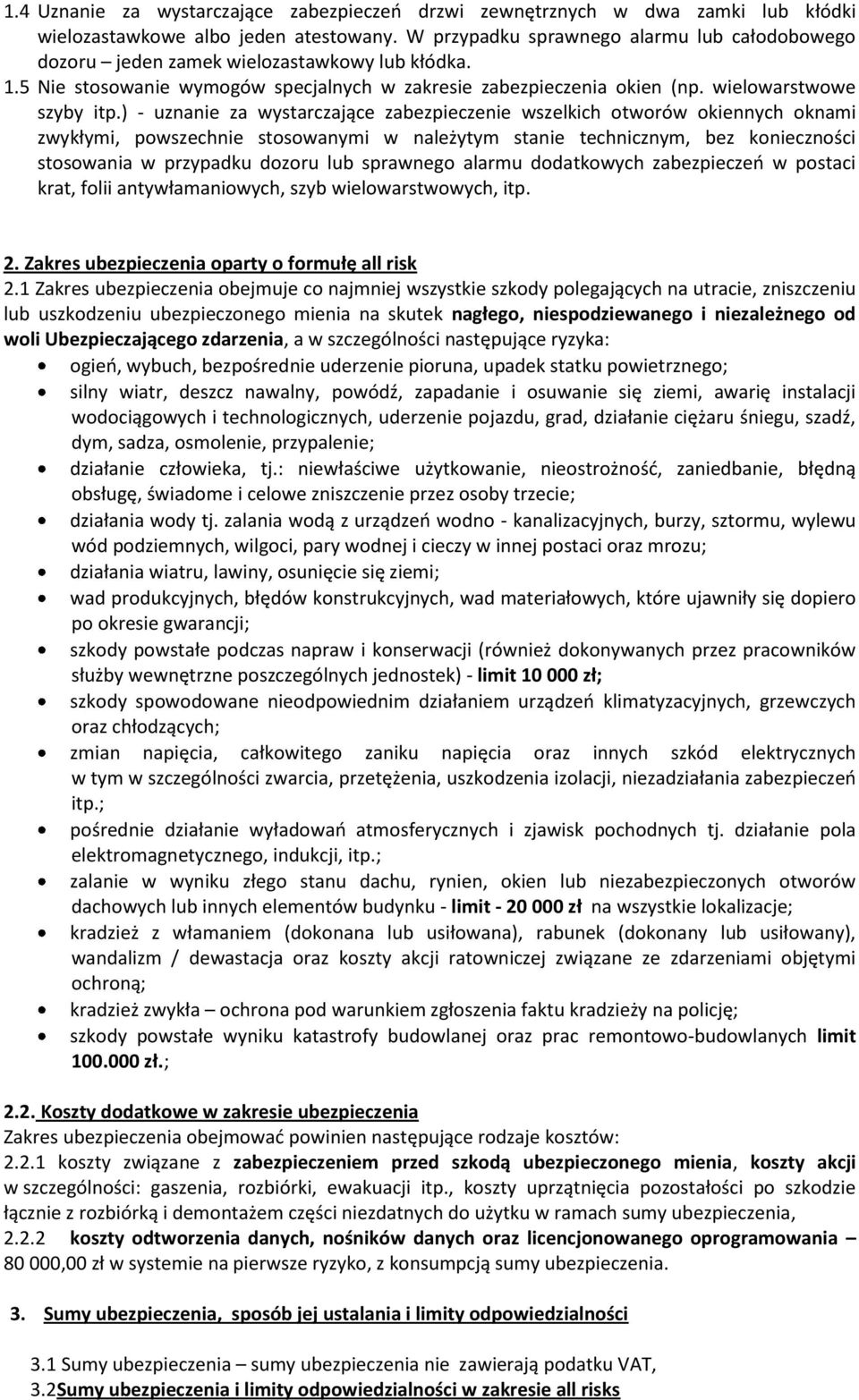 ) - uznanie za wystarczające zabezpieczenie wszelkich otworów okiennych oknami zwykłymi, powszechnie stosowanymi w należytym stanie technicznym, bez konieczności stosowania w przypadku dozoru lub