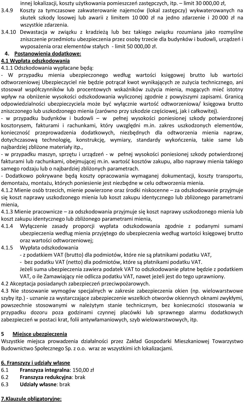 10 Dewastacja w związku z kradzieżą lub bez takiego związku rozumiana jako rozmyślne zniszczenie przedmiotu ubezpieczenia przez osoby trzecie dla budynków i budowli, urządzeń i wyposażenia oraz