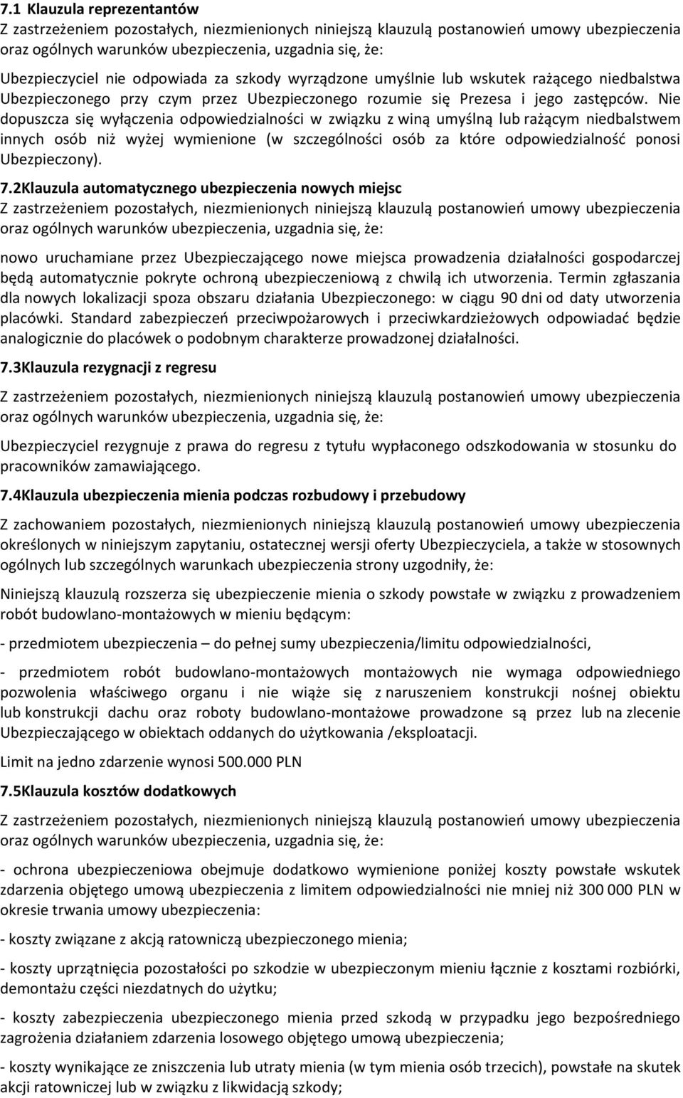 Nie dopuszcza się wyłączenia odpowiedzialności w związku z winą umyślną lub rażącym niedbalstwem innych osób niż wyżej wymienione (w szczególności osób za które odpowiedzialność ponosi Ubezpieczony).