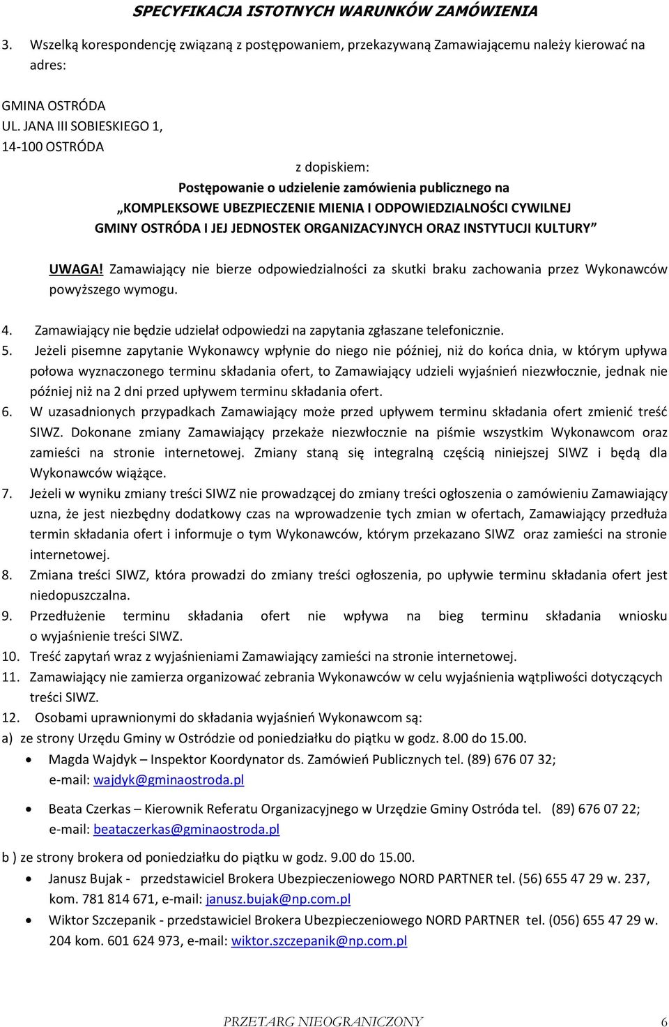 ORGANIZACYJNYCH ORAZ INSTYTUCJI KULTURY UWAGA! Zamawiający nie bierze odpowiedzialności za skutki braku zachowania przez Wykonawców powyższego wymogu. 4.