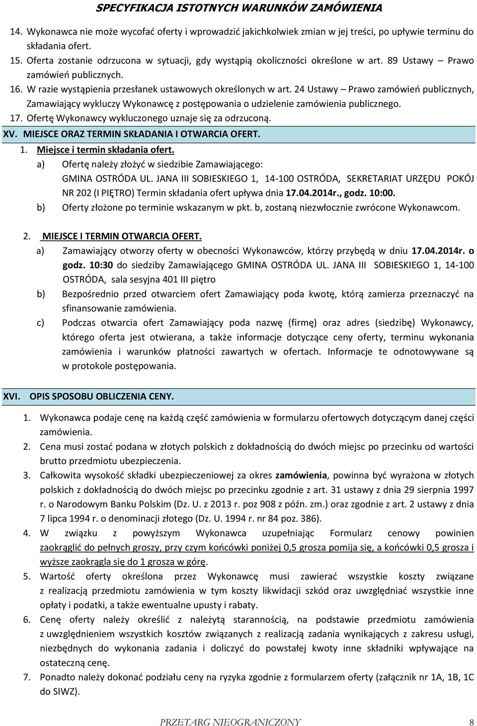 24 Ustawy Prawo zamówień publicznych, Zamawiający wykluczy Wykonawcę z postępowania o udzielenie zamówienia publicznego. 17. Ofertę Wykonawcy wykluczonego uznaje się za odrzuconą. XV.