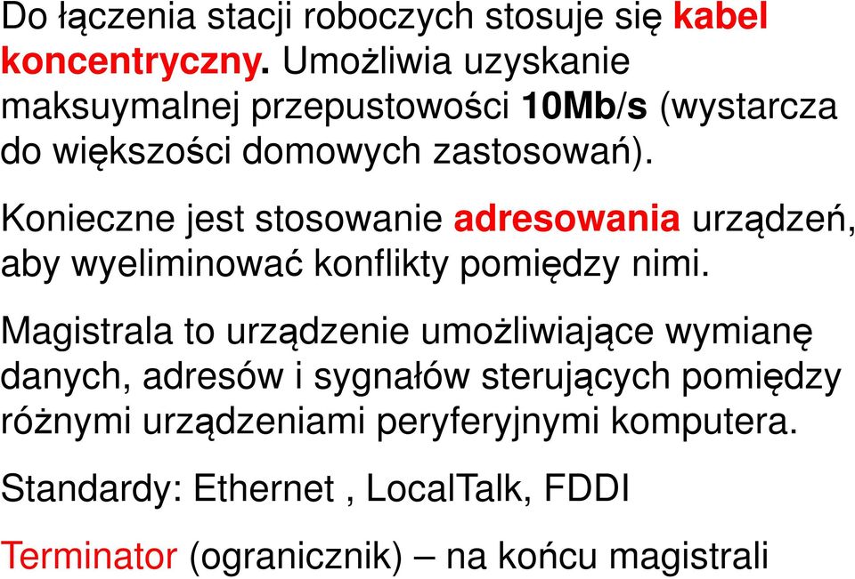 Konieczne jest stosowanie adresowania urządzeń, aby wyeliminować konflikty pomiędzy nimi.