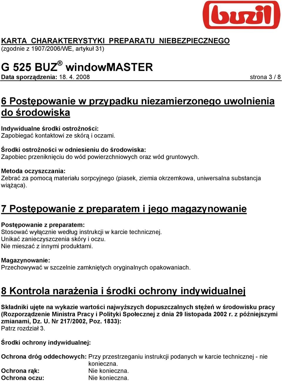 Metoda oczyszczania: Zebrać za pomocą materiału sorpcyjnego (piasek, ziemia okrzemkowa, uniwersalna substancja wiążąca).