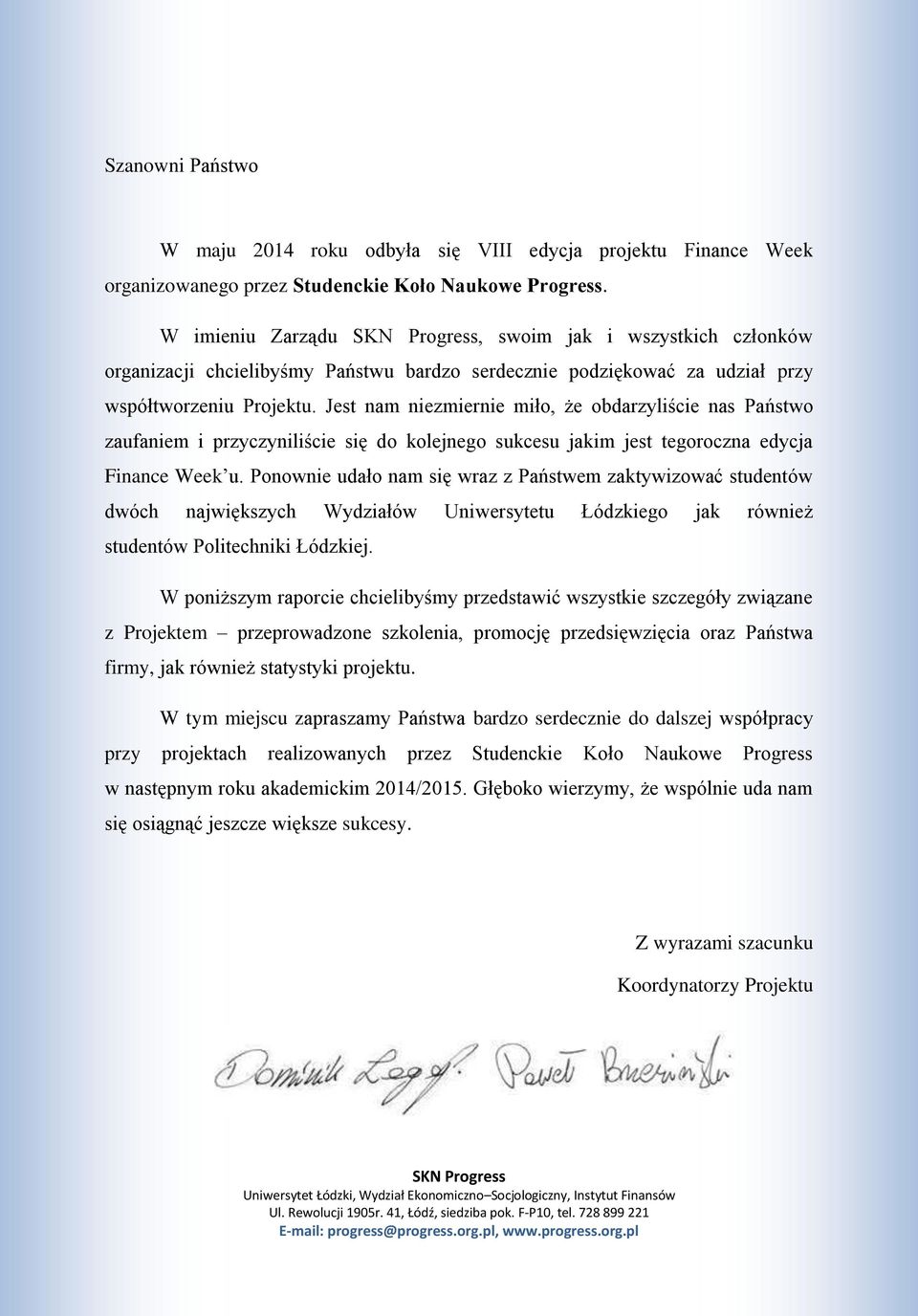 Jest nam niezmiernie miło, że obdarzyliście nas Państwo zaufaniem i przyczyniliście się do kolejnego sukcesu jakim jest tegoroczna edycja Finance Week u.