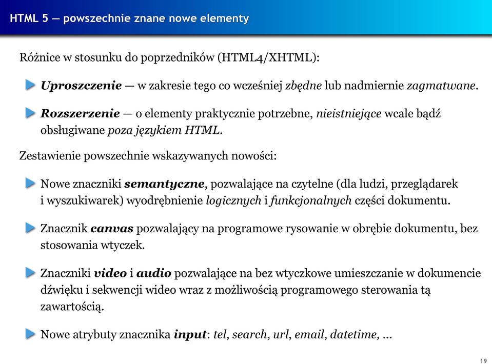 Zestawienie powszechnie wskazywanych nowości: Nowe znaczniki semantyczne, pozwalające na czytelne (dla ludzi, przeglądarek i wyszukiwarek) wyodrębnienie logicznych i funkcjonalnych części dokumentu.