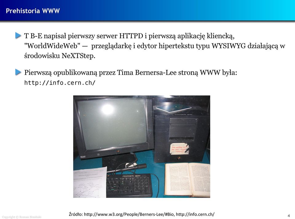 NeXTStep. Pierwszą opublikowaną przez Tima Bernersa-Lee stroną WWW była: http://info.cern.