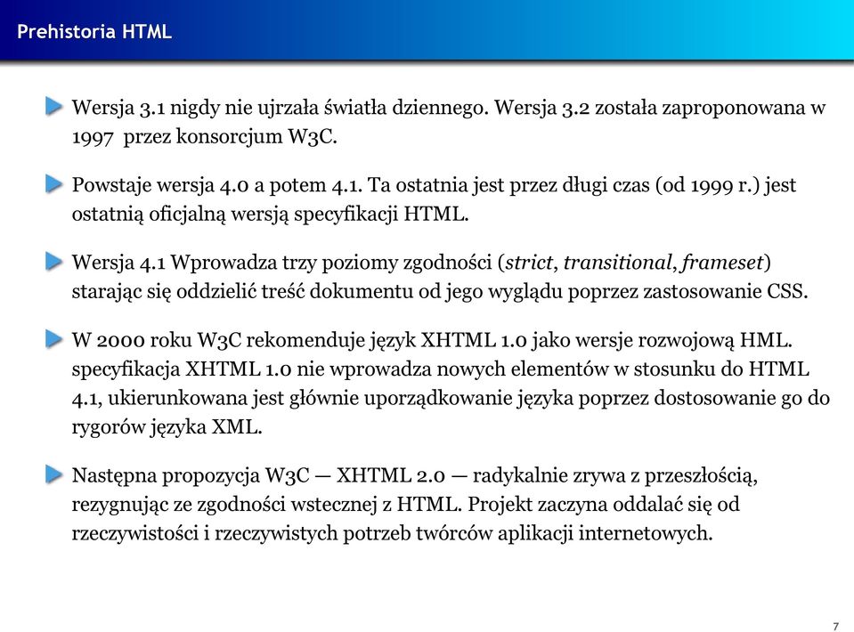 1 Wprowadza trzy poziomy zgodności (strict, transitional, frameset) starając się oddzielić treść dokumentu od jego wyglądu poprzez zastosowanie CSS. W 2000 roku W3C rekomenduje język XHTML 1.