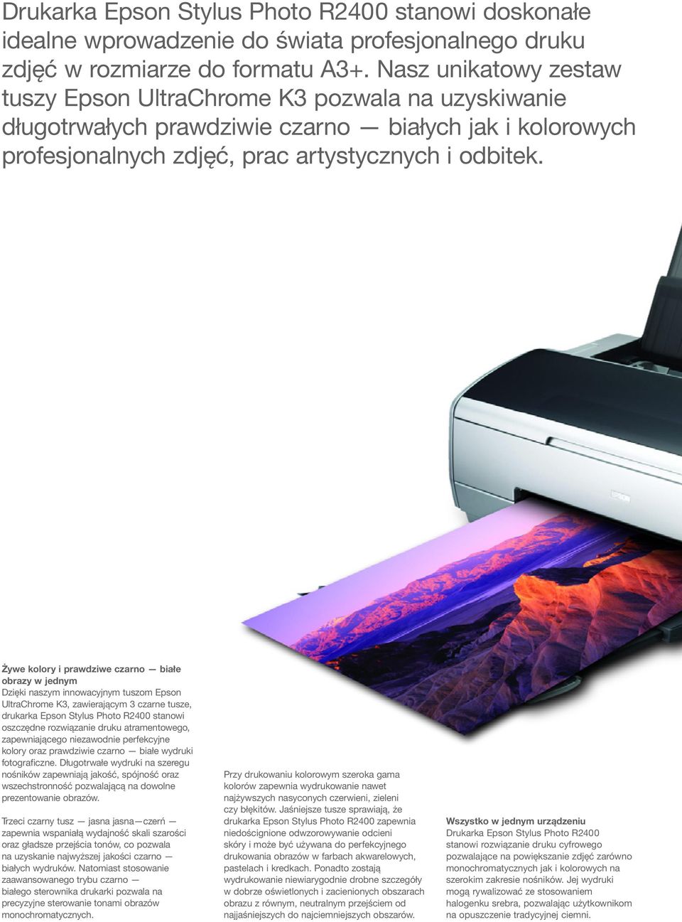 Żywe kolory i prawdziwe czarno białe obrazy w jednym Dzięki naszym innowacyjnym tuszom Epson UltraChrome K3, zawierającym 3 czarne tusze, drukarka Epson Stylus Photo R2400 stanowi oszczędne