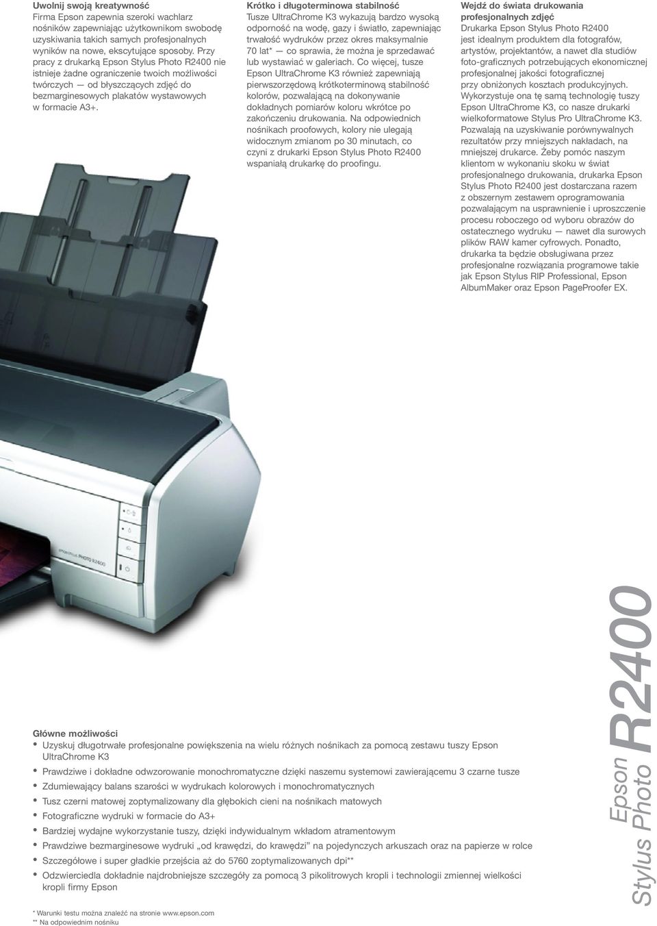 Krótko i długoterminowa stabilność Tusze UltraChrome K3 wykazują bardzo wysoką odporność na wodę, gazy i światło, zapewniając trwałość wydruków przez okres maksymalnie 70 lat* co sprawia, że można je