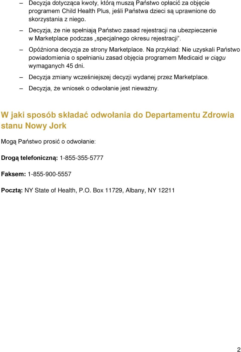 Na przykład: Nie uzyskali Państwo powiadomienia o spełnianiu zasad objęcia programem Medicaid w ciągu wymaganych 45 dni. Decyzja zmiany wcześniejszej decyzji wydanej przez Marketplace.