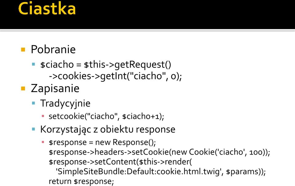 new Response(); $response->headers->setcookie(new Cookie('ciacho', 100));