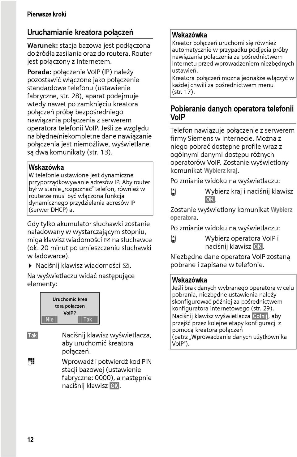 28), aparat podejmuje wtedy nawet po zamknięciu kreatora połączeń próbę bezpośredniego nawiązania połączenia z serwerem operatora telefonii VoIP.