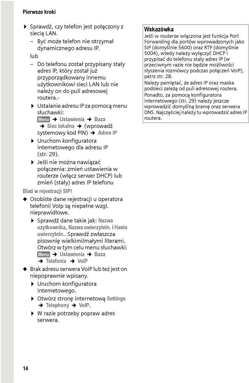 - Ustalanie adresu IP za pomocą menu słuchawki: Menu Ustawienia Baza Siec lokalna (wprowadź systemowy kod PIN) Adres IP Uruchom konfiguratora internetowego dla adresu IP (str. 29).