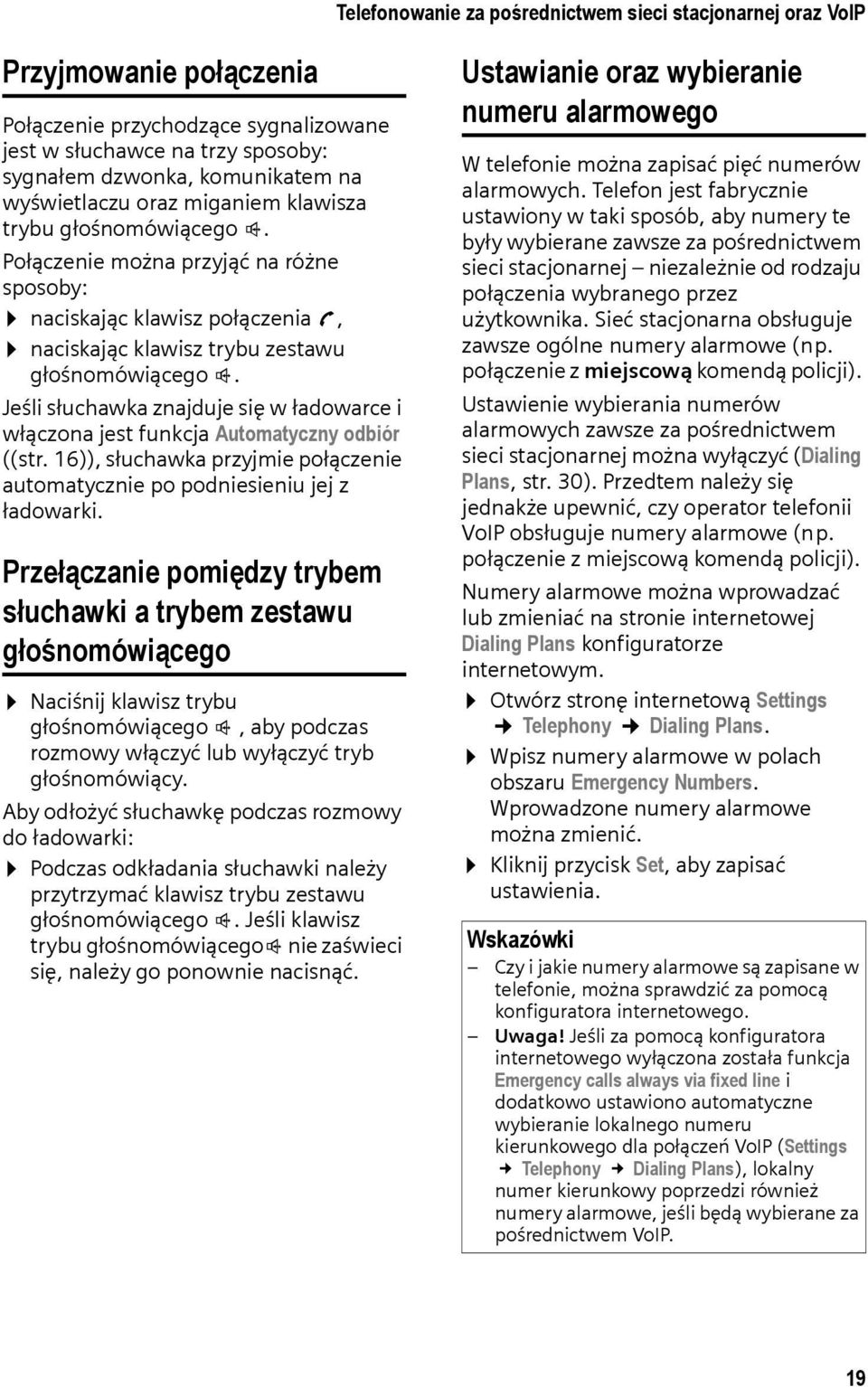 Jeśli słuchawka znajduje się w ładowarce i włączona jest funkcja Automatyczny odbiór ((str. 16)), słuchawka przyjmie połączenie automatycznie po podniesieniu jej z ładowarki.