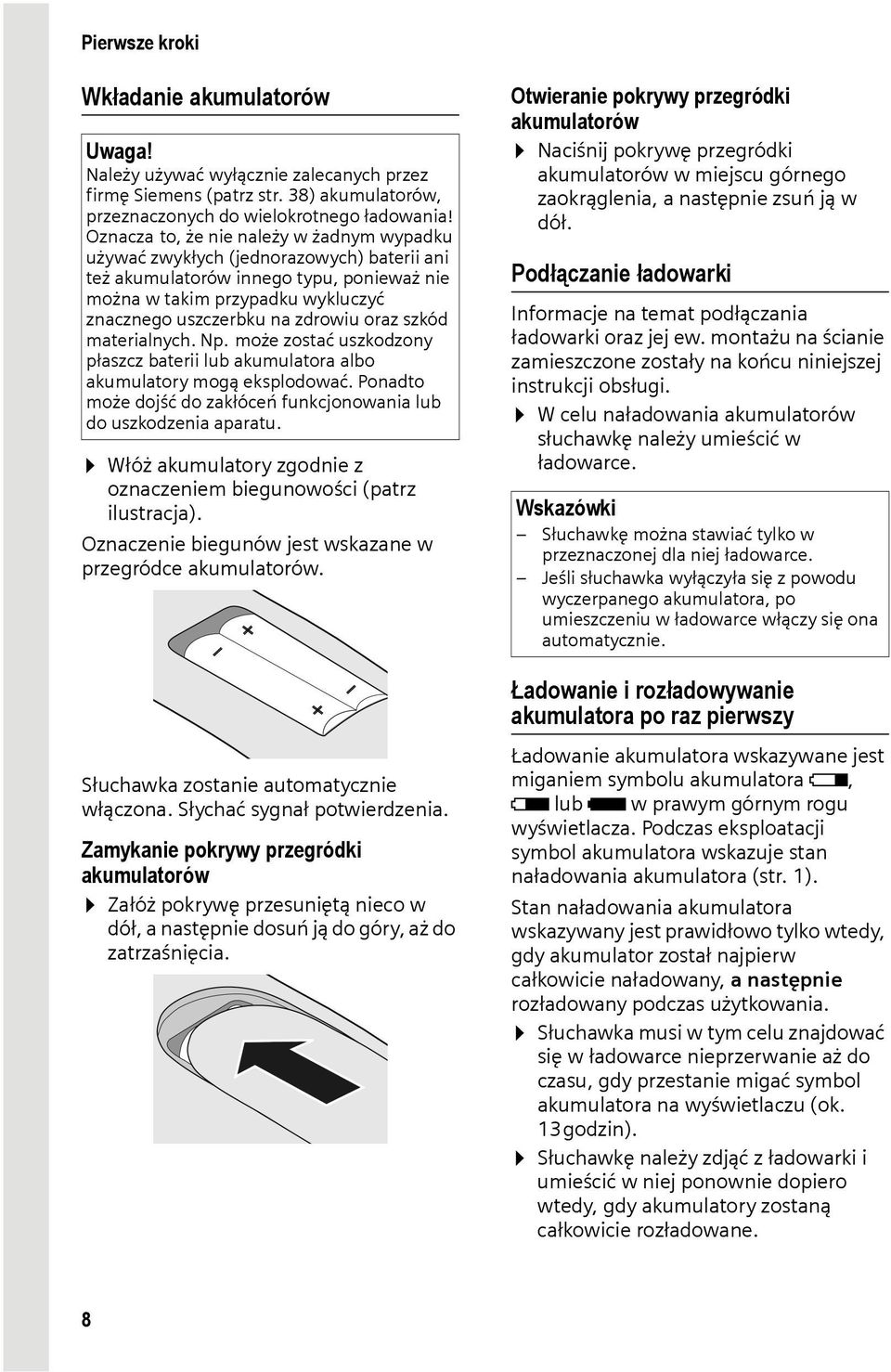 oraz szkód materialnych. Np. może zostać uszkodzony płaszcz baterii lub akumulatora albo akumulatory mogą eksplodować. Ponadto może dojść do zakłóceń funkcjonowania lub do uszkodzenia aparatu.