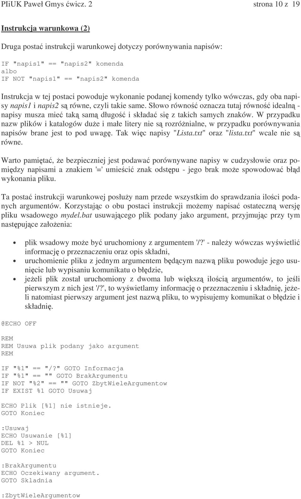 postaci powoduje wykonanie podanej komendy tylko wówczas, gdy oba napisy napis1 i napis2 s równe, czyli takie same.