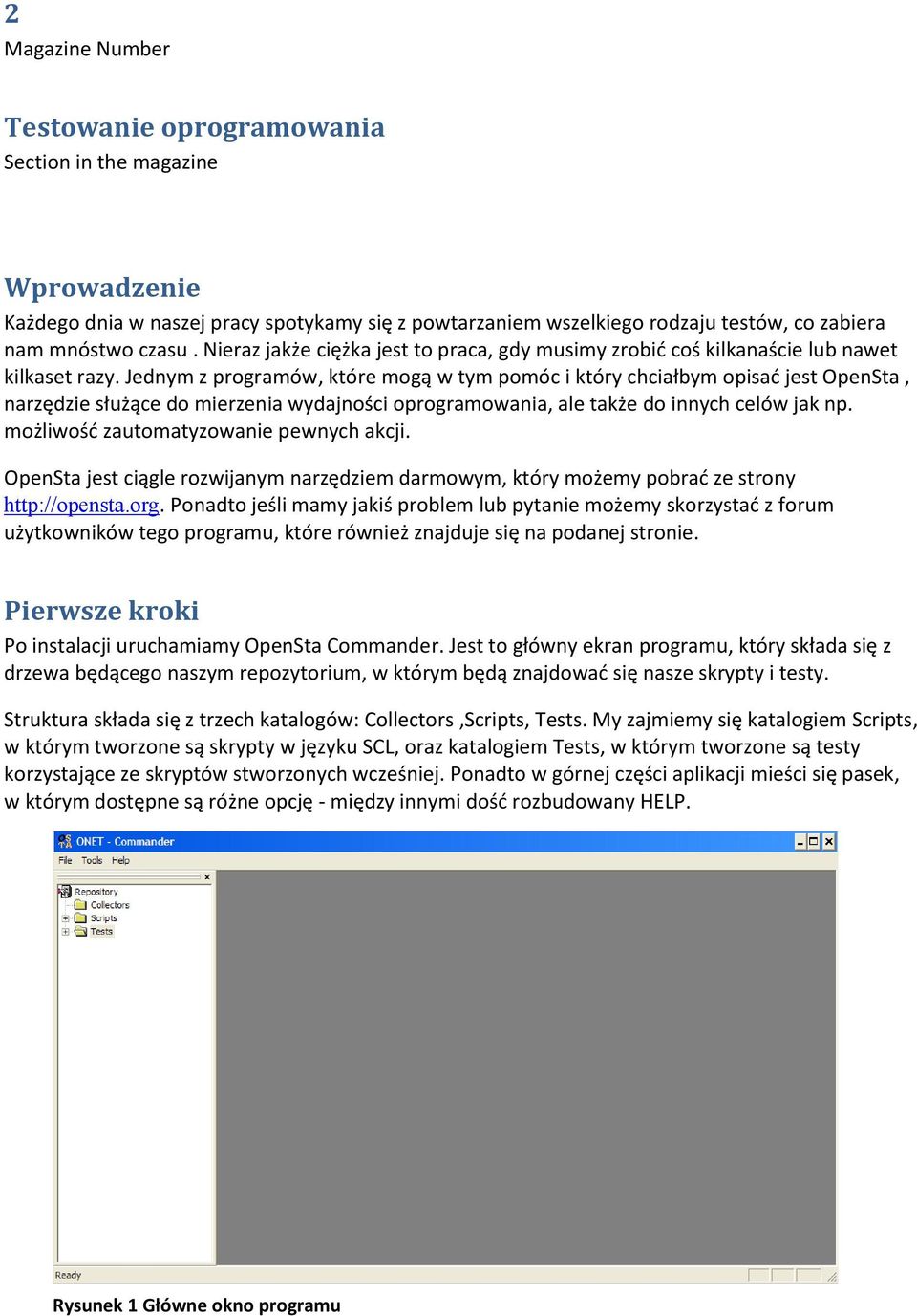 Jednym z programów, które mogą w tym pomóc i który chciałbym opisad jest OpenSta, narzędzie służące do mierzenia wydajności oprogramowania, ale także do innych celów jak np.