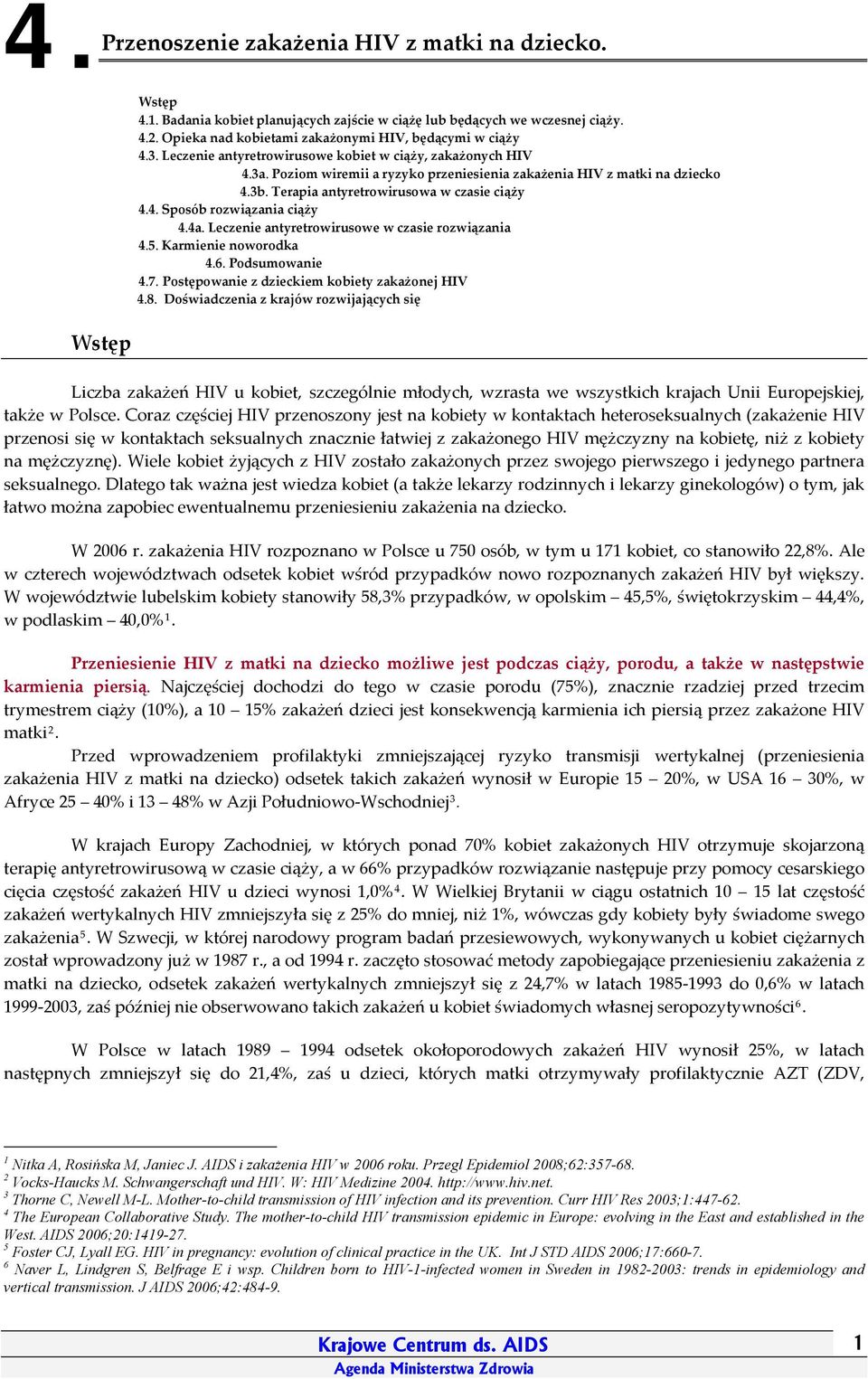 Terapia antyretrowirusowa w czasie ciąży 4.4. Sposób rozwiązania ciąży 4.4a. Leczenie antyretrowirusowe w czasie rozwiązania 4.5. Karmienie noworodka 4.6. Podsumowanie 4.7.