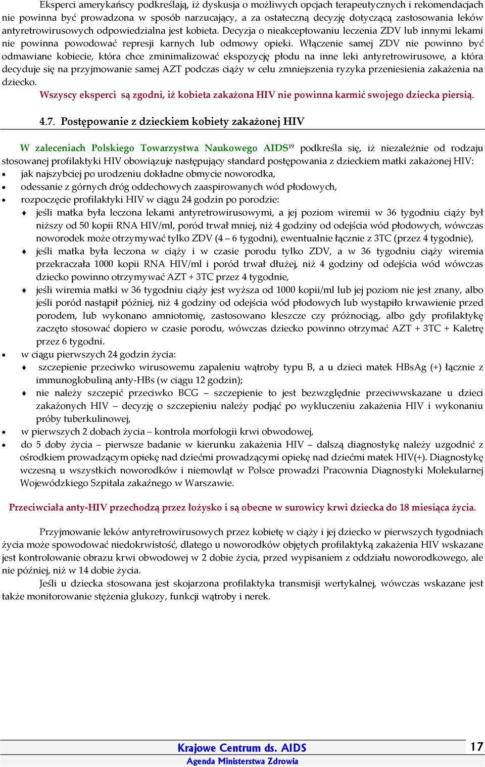 Włączenie samej ZDV nie powinno być odmawiane kobiecie, która chce zminimalizować ekspozycję płodu na inne leki antyretrowirusowe, a która decyduje się na przyjmowanie samej AZT podczas ciąży w celu