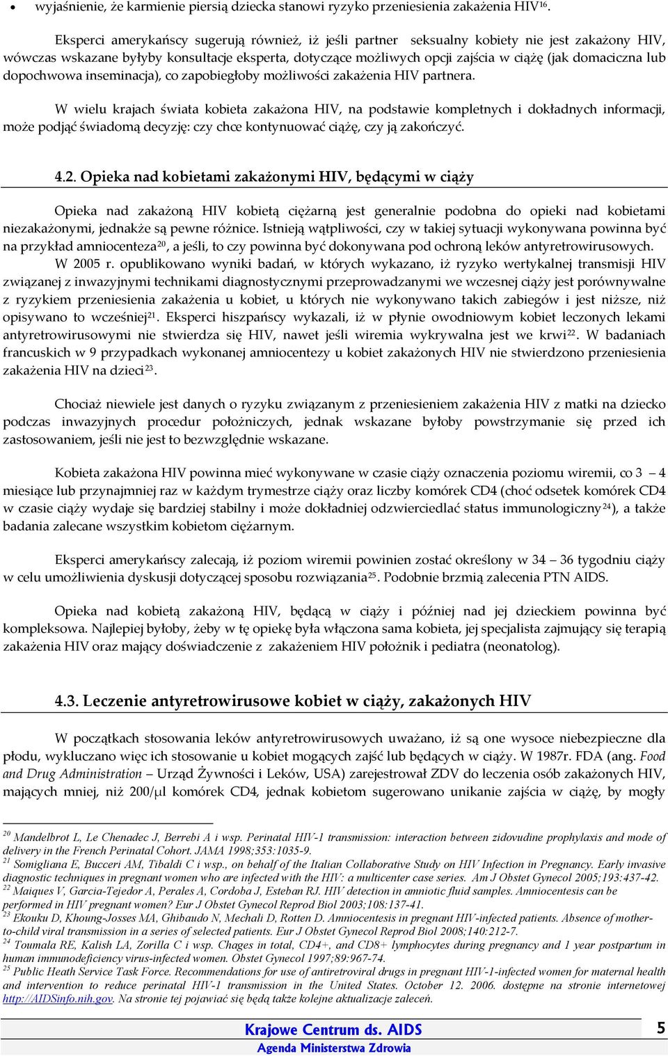 domaciczna lub dopochwowa inseminacja), co zapobiegłoby możliwości zakażenia HIV partnera.