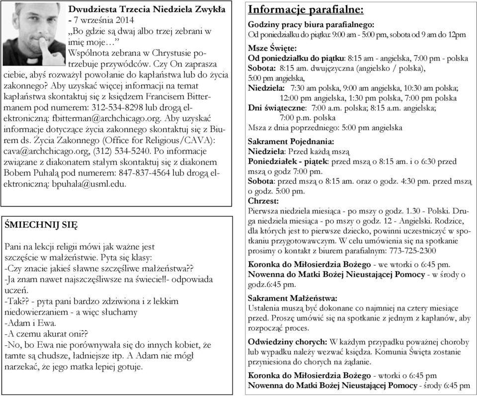 Aby uzyskać więcej informacji na temat kapłaństwa skontaktuj się z księdzem Francisem Bittermanem pod numerem: 312-534-8298 lub drogą elektroniczną: fbitterman@archchicago.org.