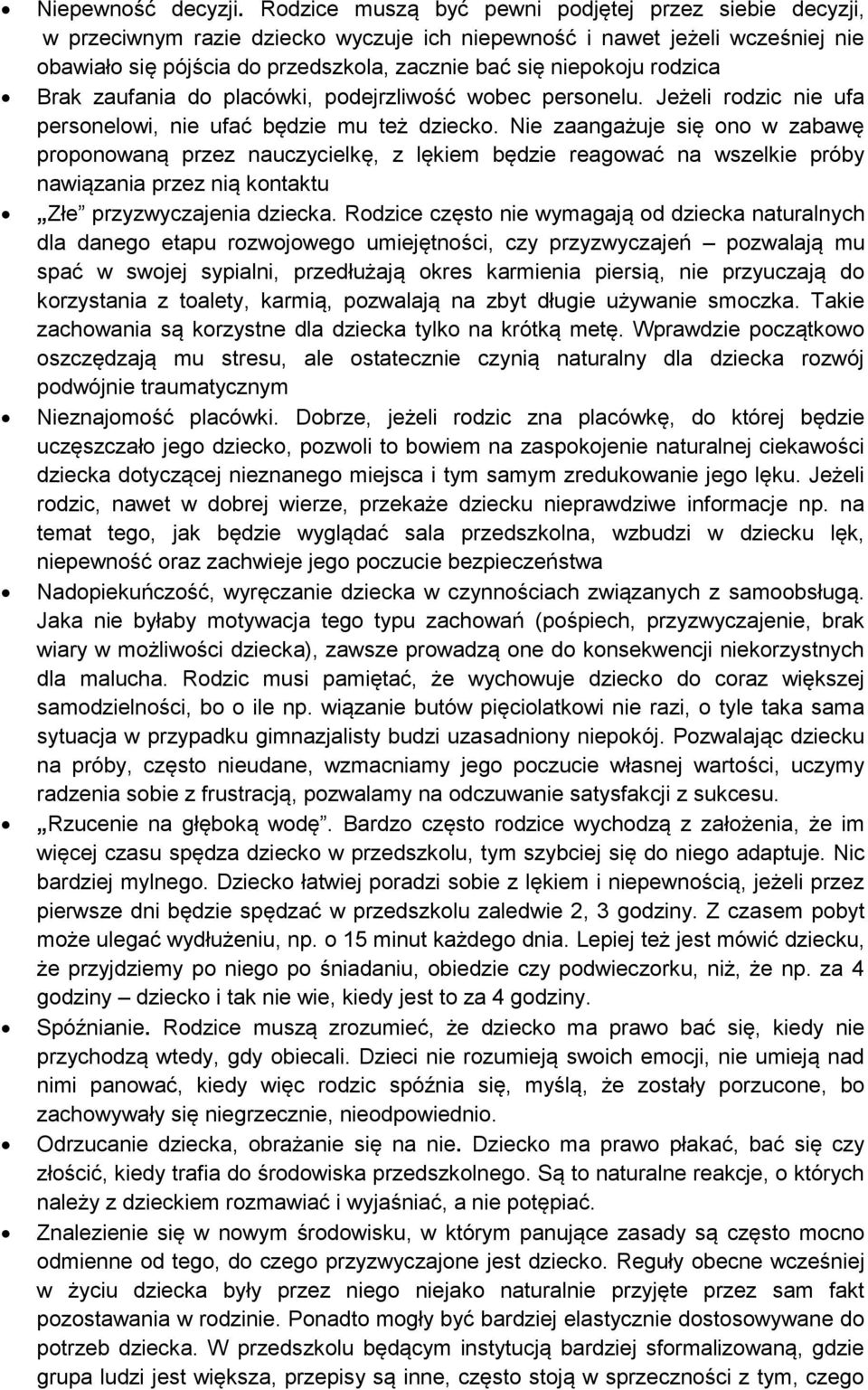 rodzica Brak zaufania do placówki, podejrzliwość wobec personelu. Jeżeli rodzic nie ufa personelowi, nie ufać będzie mu też dziecko.