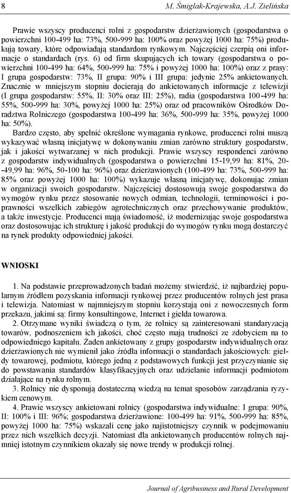 standardom rynkowym. Najczęściej czerpią oni informacje o standardach (rys.