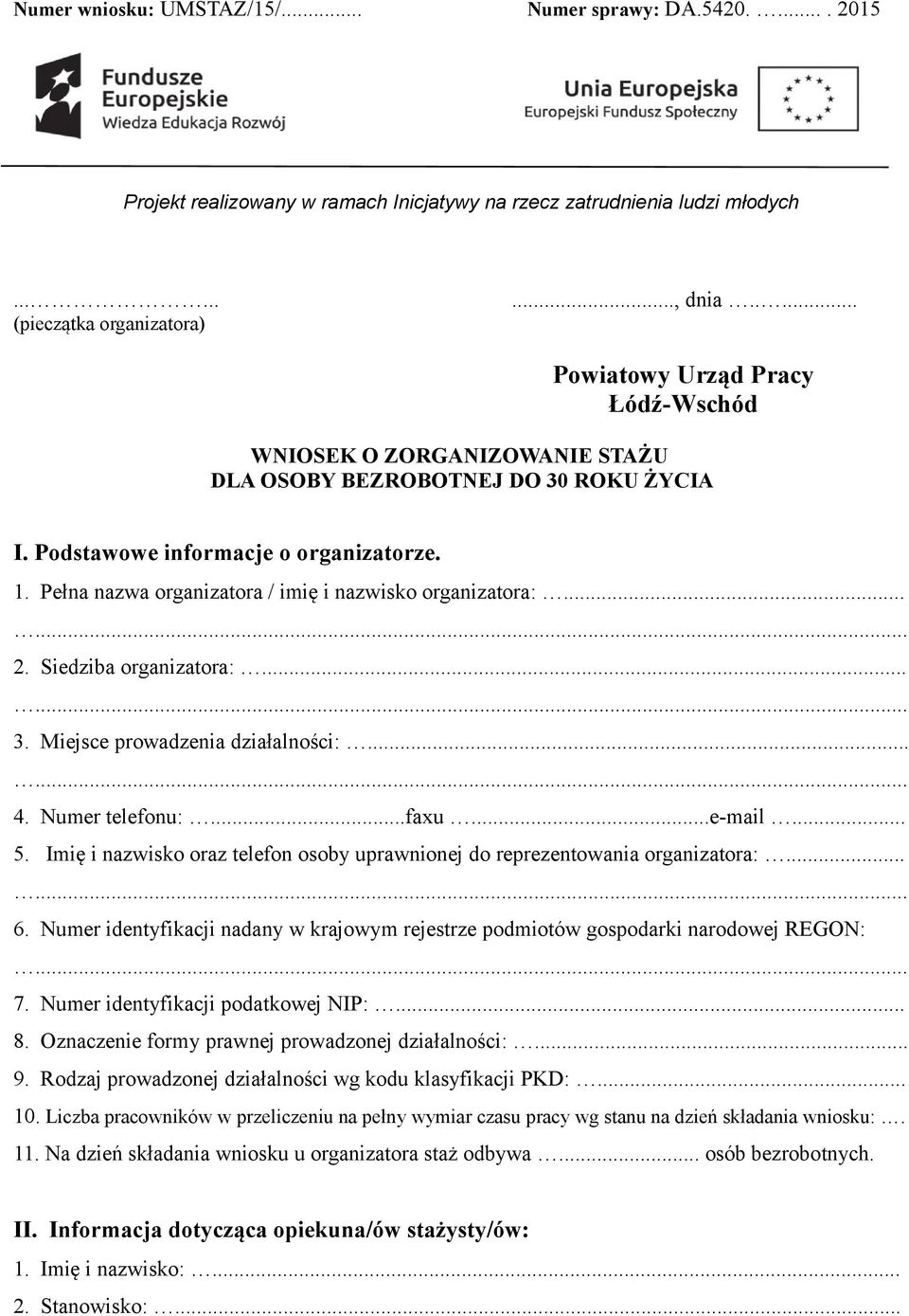 Pełna nazwa organizatora / imię i nazwisko organizatora:...... 2. Siedziba organizatora:...... 3. Miejsce prowadzenia działalności:...... 4. Numer telefonu:...faxu...e-mail... 5.