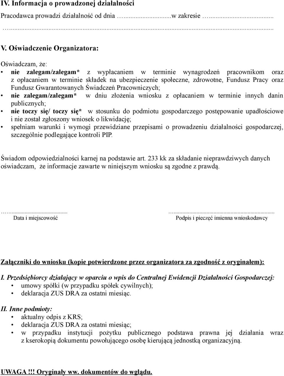 Pracy oraz Fundusz Gwarantowanych Świadczeń Pracowniczych; nie zalegam/zalegam* w dniu złożenia wniosku z opłacaniem w terminie innych danin publicznych; nie toczy się/ toczy się* w stosunku do