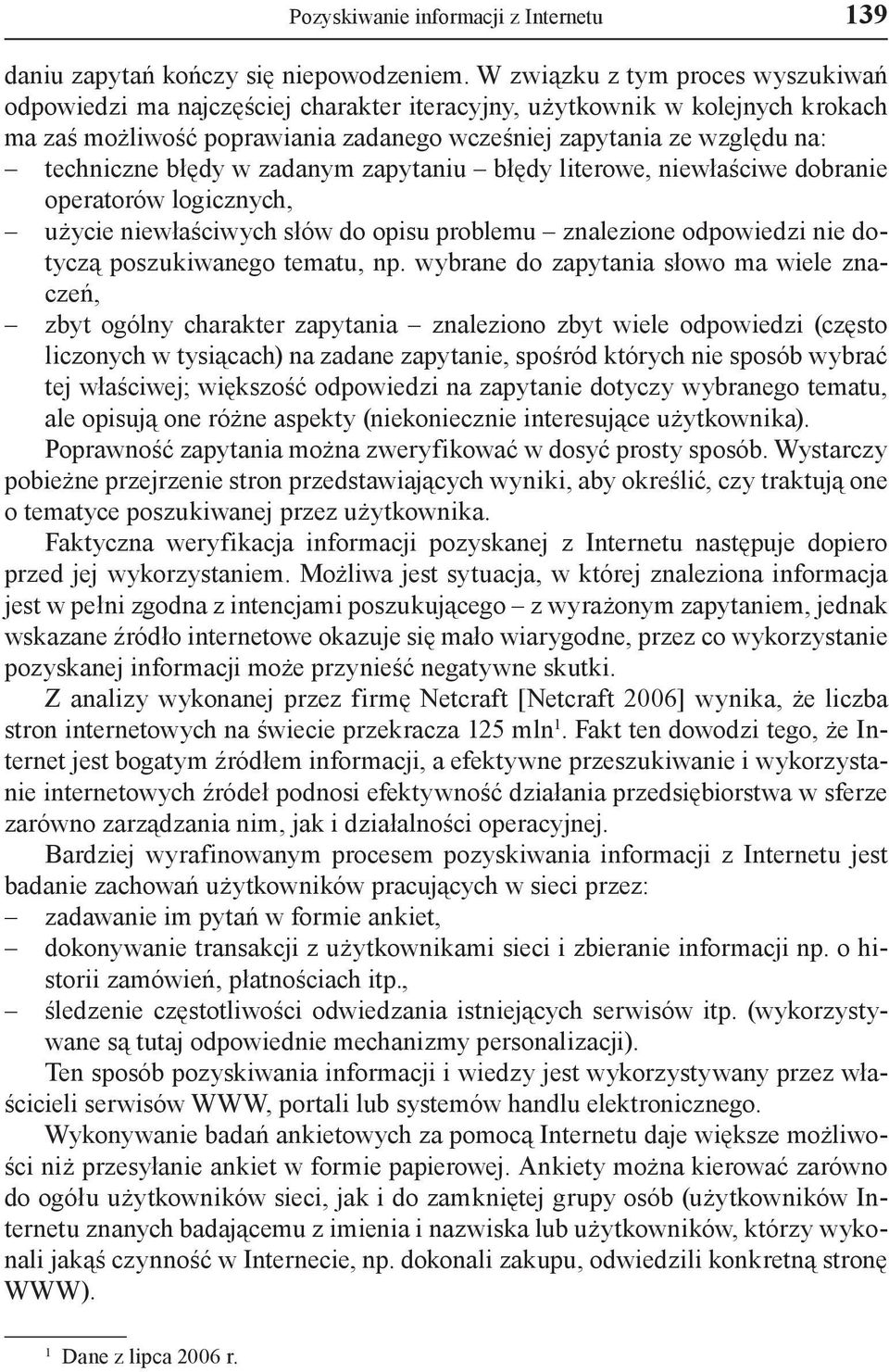 błędy w zadanym zapytaniu błędy literowe, niewłaściwe dobranie operatorów logicznych, użycie niewłaściwych słów do opisu problemu znalezione odpowiedzi nie dotyczą poszukiwanego tematu, np.