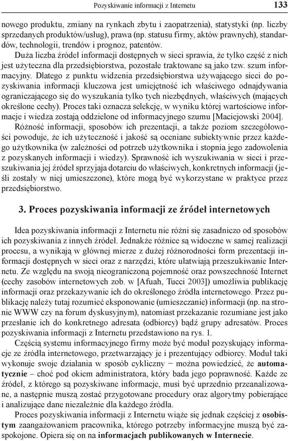 Duża liczba źródeł dostępnych w sieci sprawia, że tylko część z nich jest użyteczna dla przedsiębiorstwa, pozostałe traktowane są jako tzw. szum informacyjny.