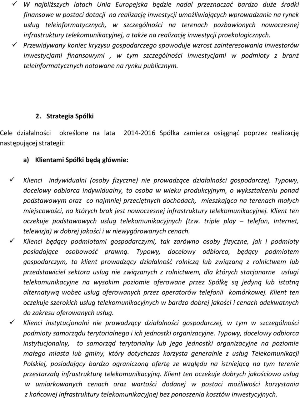 Przewidywany koniec kryzysu gospodarczego spowoduje wzrost zainteresowania inwestorów inwestycjami finansowymi, w tym szczególności inwestycjami w podmioty z branż teleinformatycznych notowane na