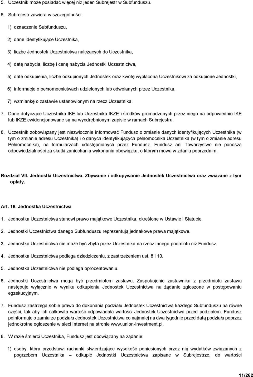 Jednostki Uczestnictwa, 5) datę odkupienia, liczbę odkupionych Jednostek oraz kwotę wypłaconą Uczestnikowi za odkupione Jednostki, 6) informacje o pełnomocnictwach udzielonych lub odwołanych przez