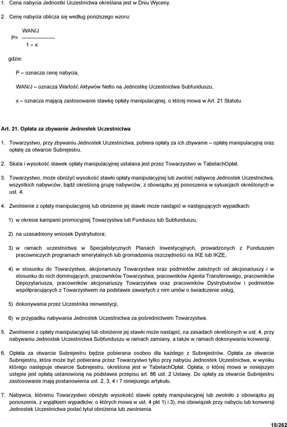 mającą zastosowanie stawkę opłaty manipulacyjnej, o której mowa w Art. 21 Statutu. Art. 21. Opłata za zbywanie Jednostek Uczestnictwa 1.