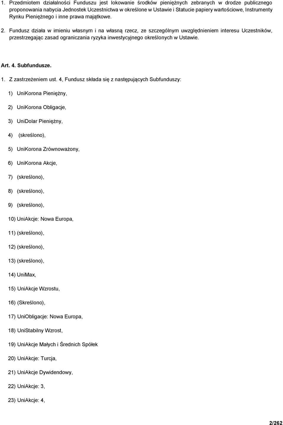 Fundusz działa w imieniu własnym i na własną rzecz, ze szczególnym uwzględnieniem interesu Uczestników, przestrzegając zasad ograniczania ryzyka inwestycyjnego określonych w Ustawie. Art. 4.