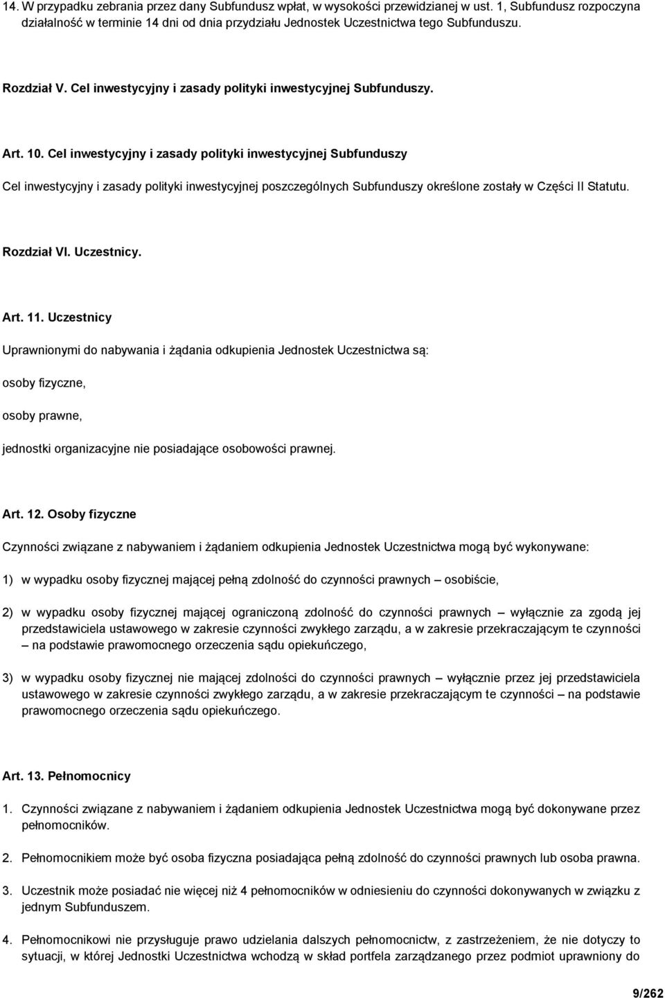 Cel inwestycyjny i zasady polityki inwestycyjnej Subfunduszy Cel inwestycyjny i zasady polityki inwestycyjnej poszczególnych Subfunduszy określone zostały w Części II Statutu. Rozdział VI. Uczestnicy.