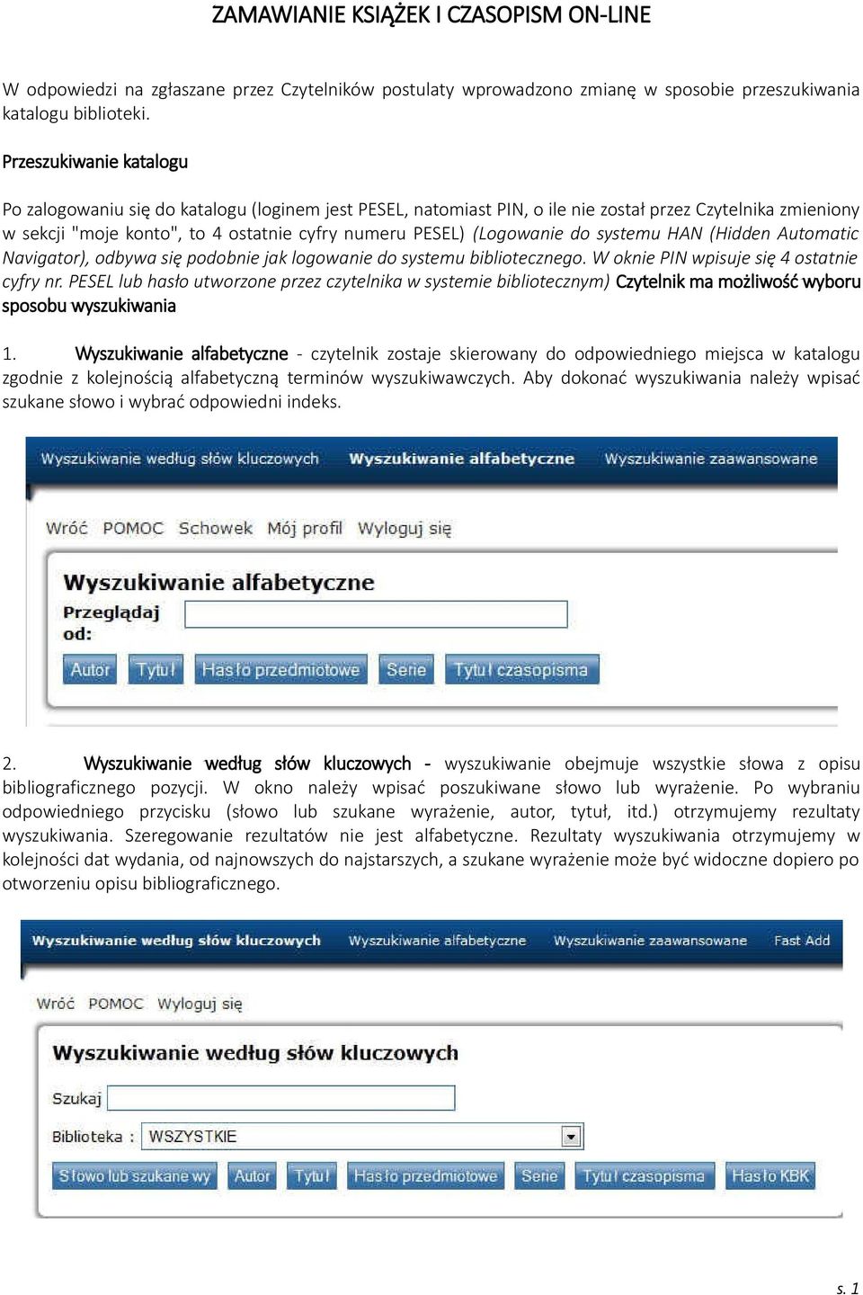 (Logowanie do systemu HAN (Hidden Automatic Navigator), odbywa się podobnie jak logowanie do systemu bibliotecznego. W oknie PIN wpisuje się 4 ostatnie cyfry nr.